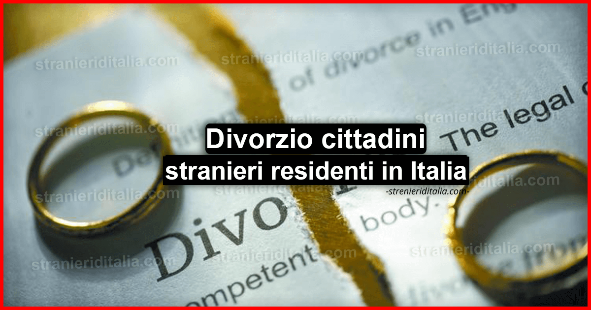 Divorzio cittadini stranieri residenti in Italia senza cittadinanza italiana