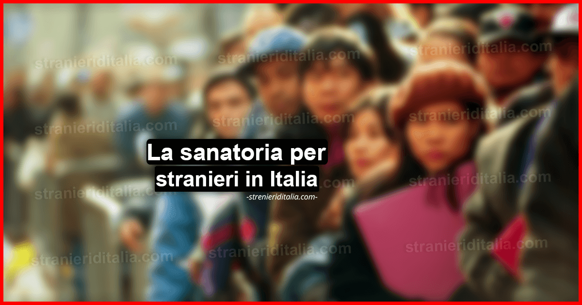 La sanatoria per stranieri irregolare in italia