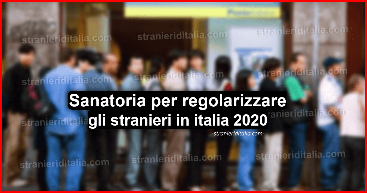 Sanatoria per regolarizzare gli stranieri in italia 2020