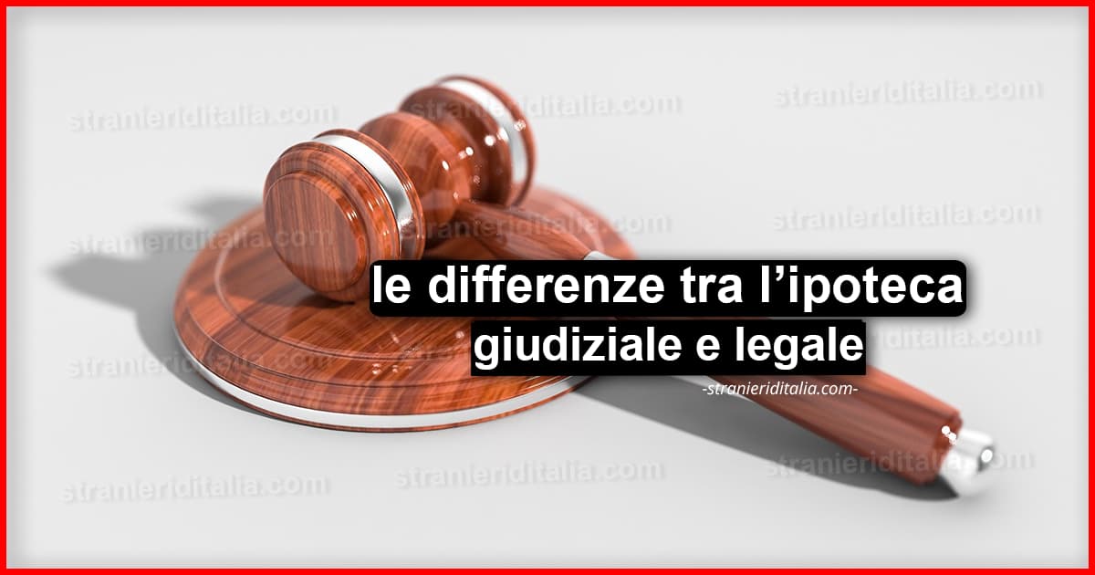 Ipoteca giudiziale e legale: Quali sono le differenze? | Stranierid'Italia