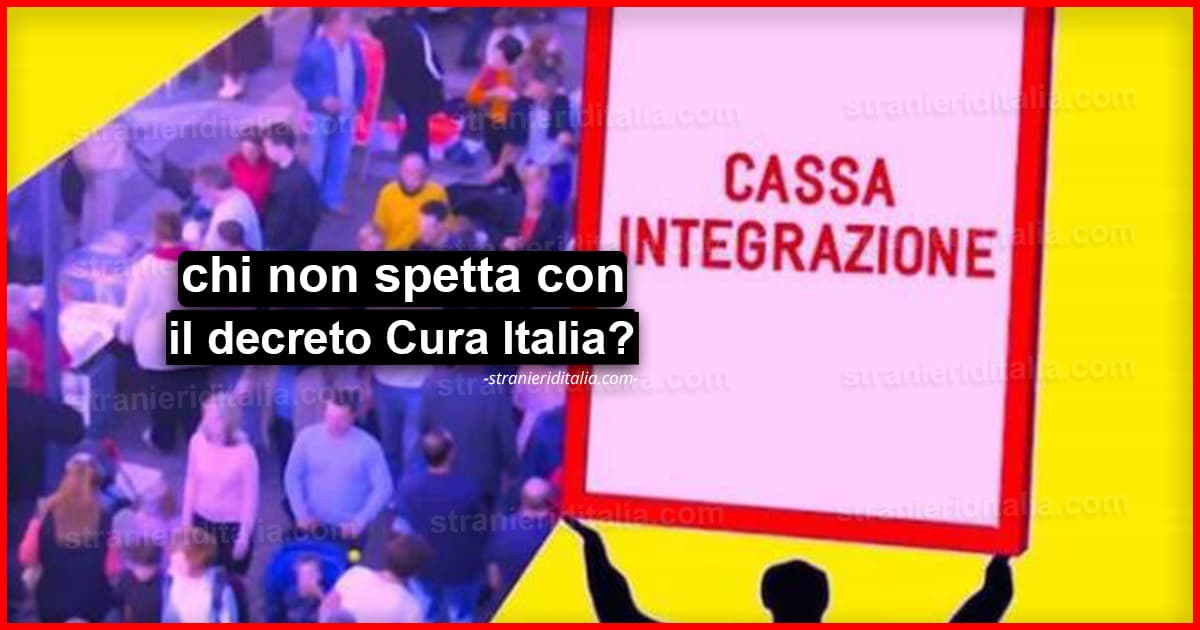 Cassa integrazione Ecco a chi non spetta con il decreto Cura Italia