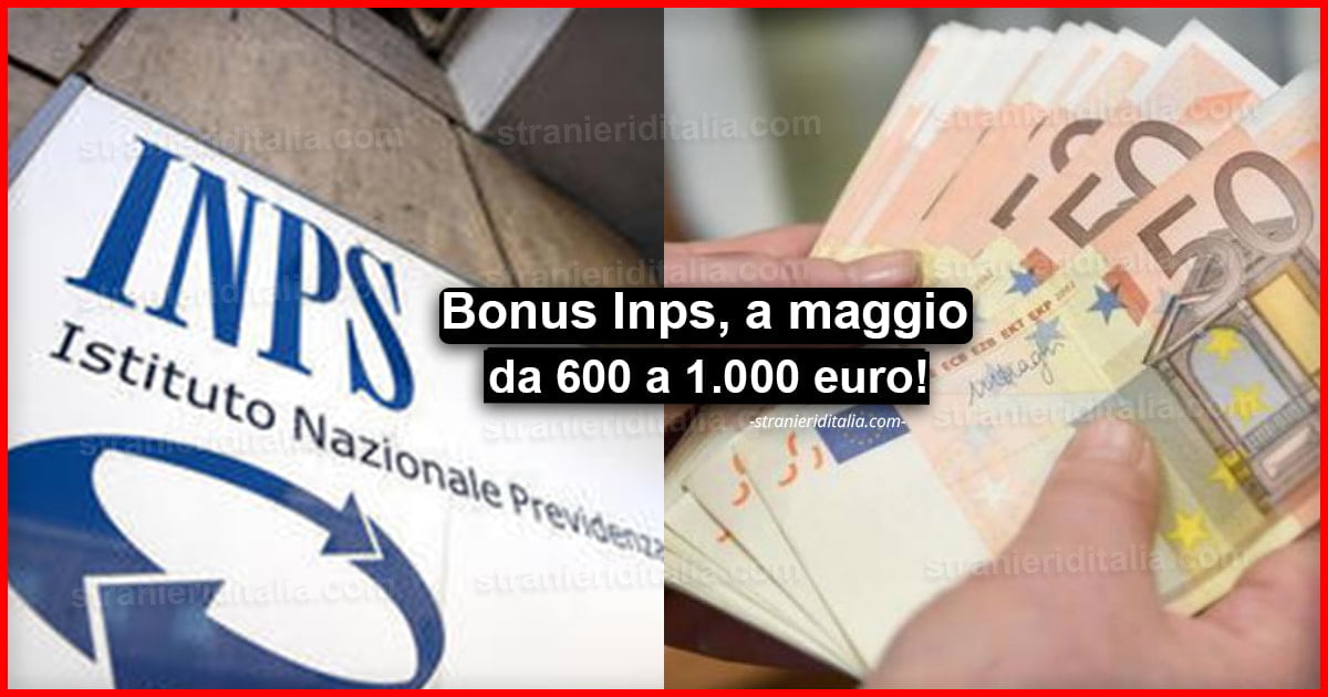 Bonus Inps, a maggio da 600 a 1.000 euro: ecco chi ne avrà diritto