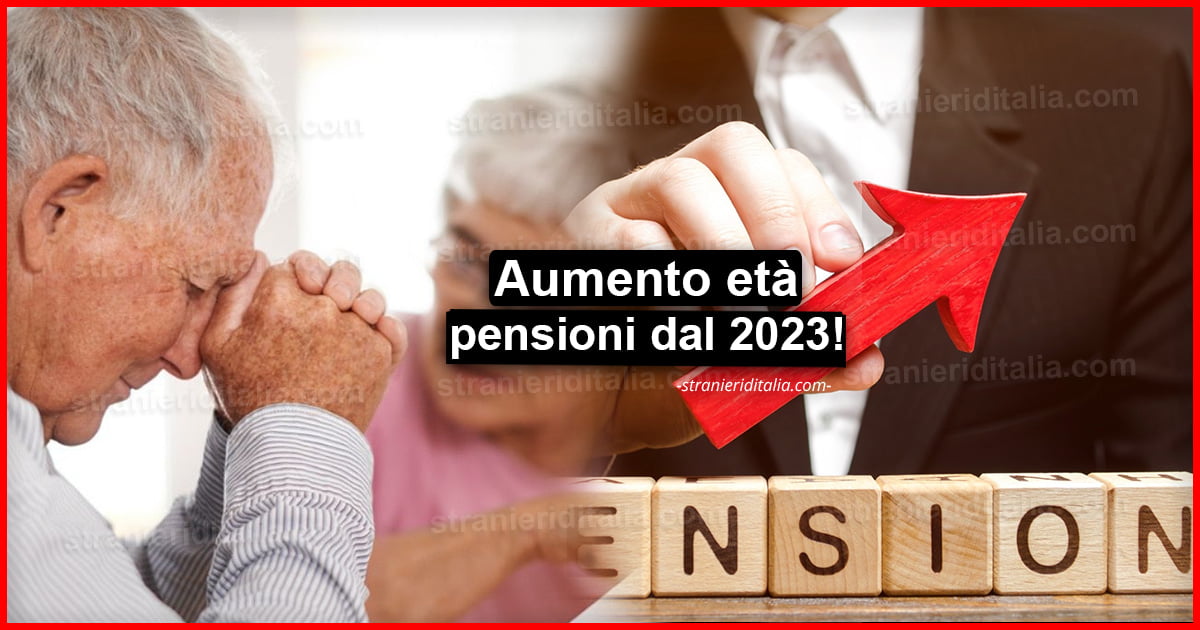 Aumento età pensioni dal 2023: quali sono i nuovi requisiti?