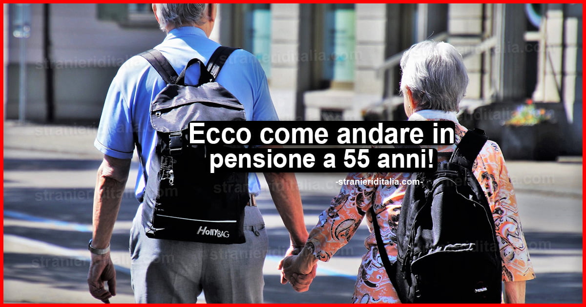 Come andare in pensione a 55 anni! | Stranieri d'Italia