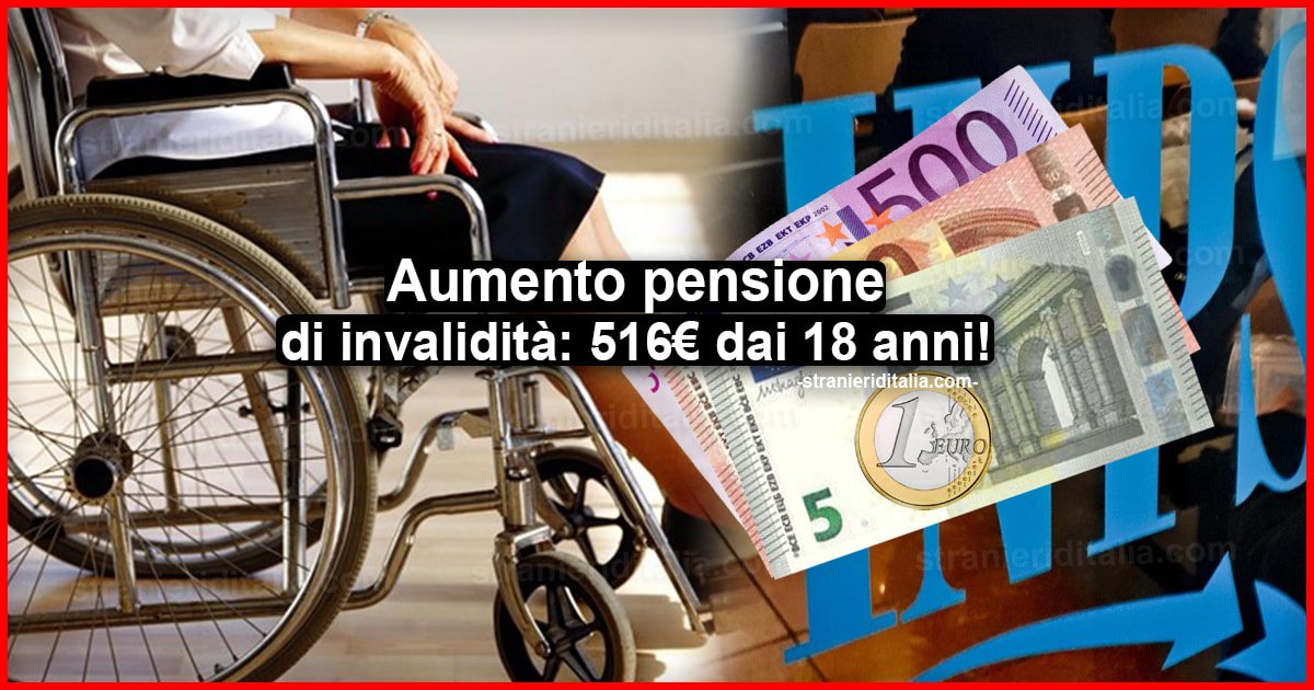 Aumento pensione di invalidità Decreto Agosto 516 euro dai 18 anni!