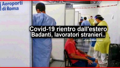 Coronavirus rientro dall'estero: Badanti, lavoratori stranieri..