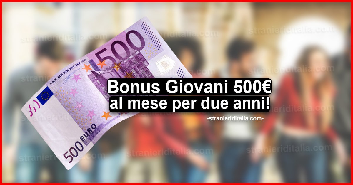 In arrivo il Bonus Giovani 500 euro al mese per due anni
