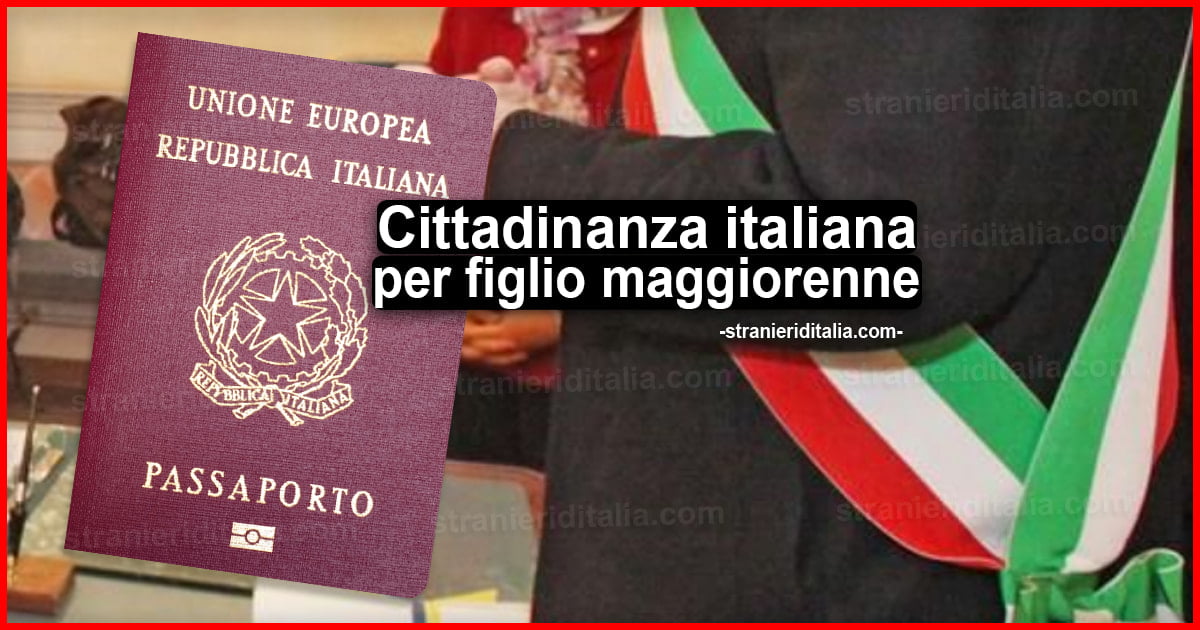 Cittadinanza italiana per figlio maggiorenne di cittadino italiano