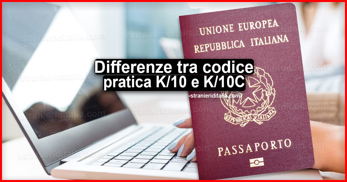Differenza tra Codice pratica K/10 e K/10C per cittadinanza italiana