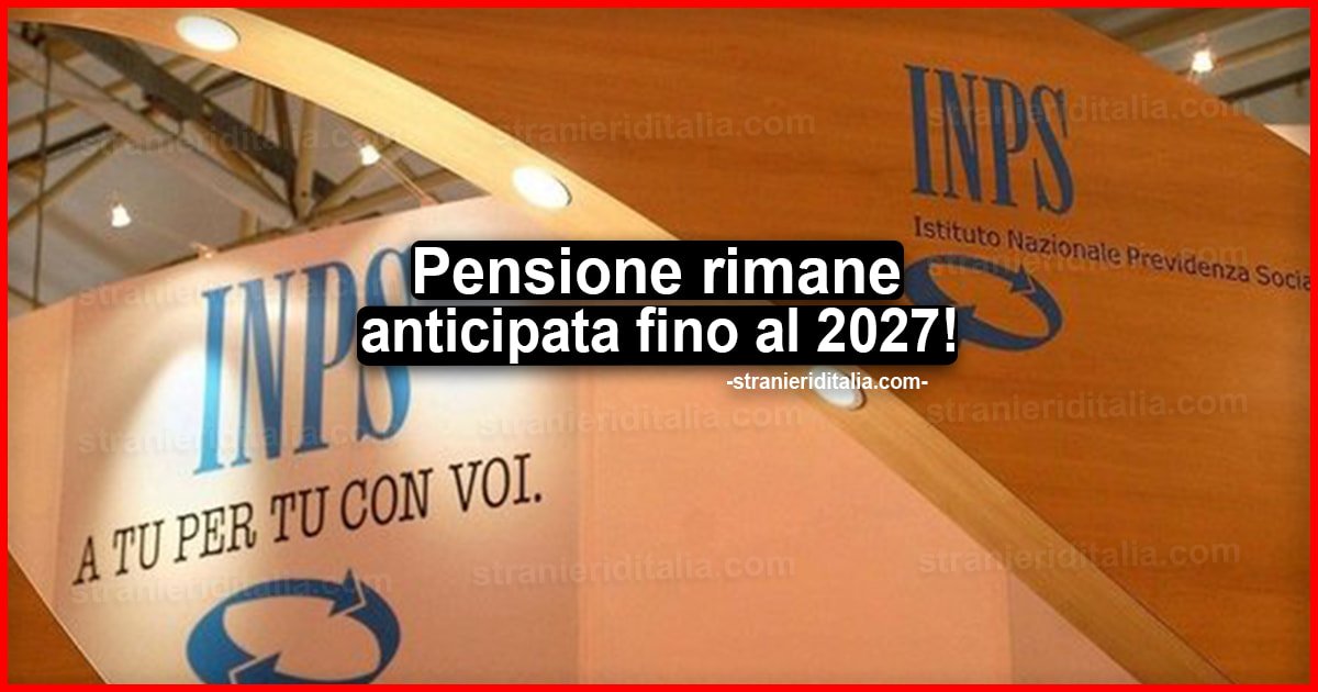 Pensione rimane anticipata fino al 2027: Le novità