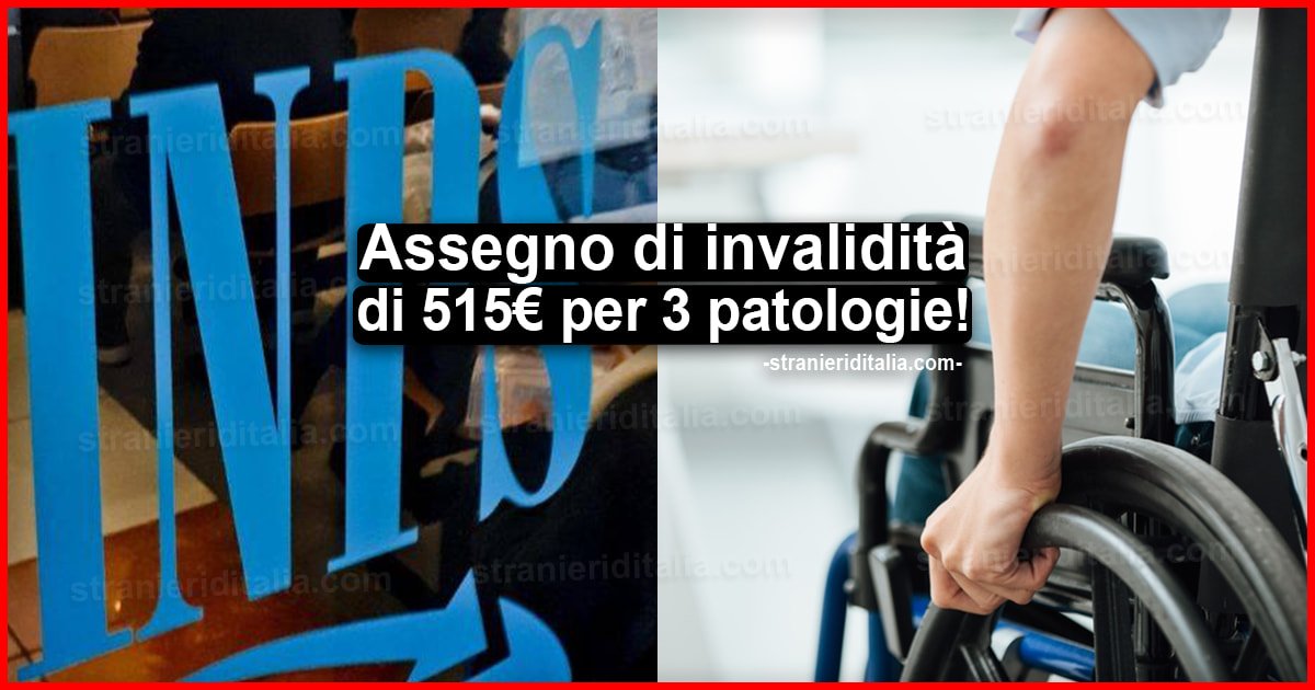Assegno di invalidità di 515 euro Inps per 3 patologie: Ecco quali