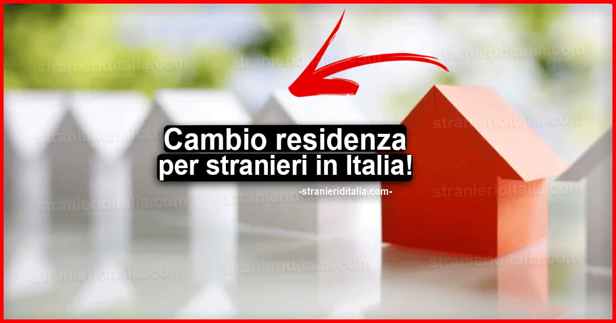 Cambio residenza per stranieri in Italia: Tutto ciò che devi sapere