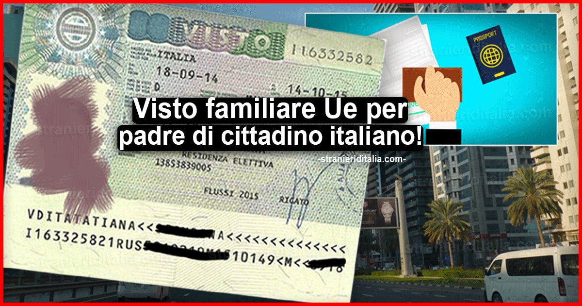 Visto familiare Ue per padre di cittadino italiano