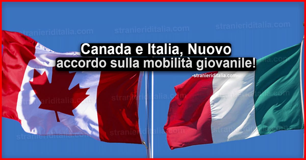 Canada e Italia: Nuovo accordo sulla mobilità giovanile tra i due paesi