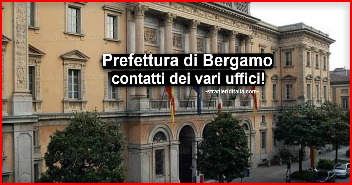 Prefettura di Bergamo: Indirizzi, contatti dei vari uffici per stranieri in Italia