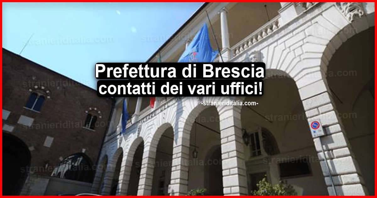 Prefettura di Brescia: Indirizzi, contatti dei vari uffici per stranieri in Italia