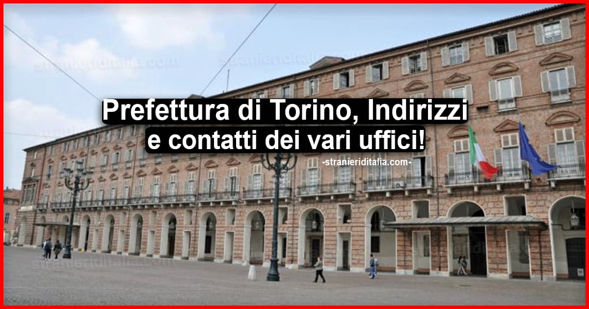 Prefettura di Torino: Indirizzi, contatti dei vari uffici per stranieri in Italia
