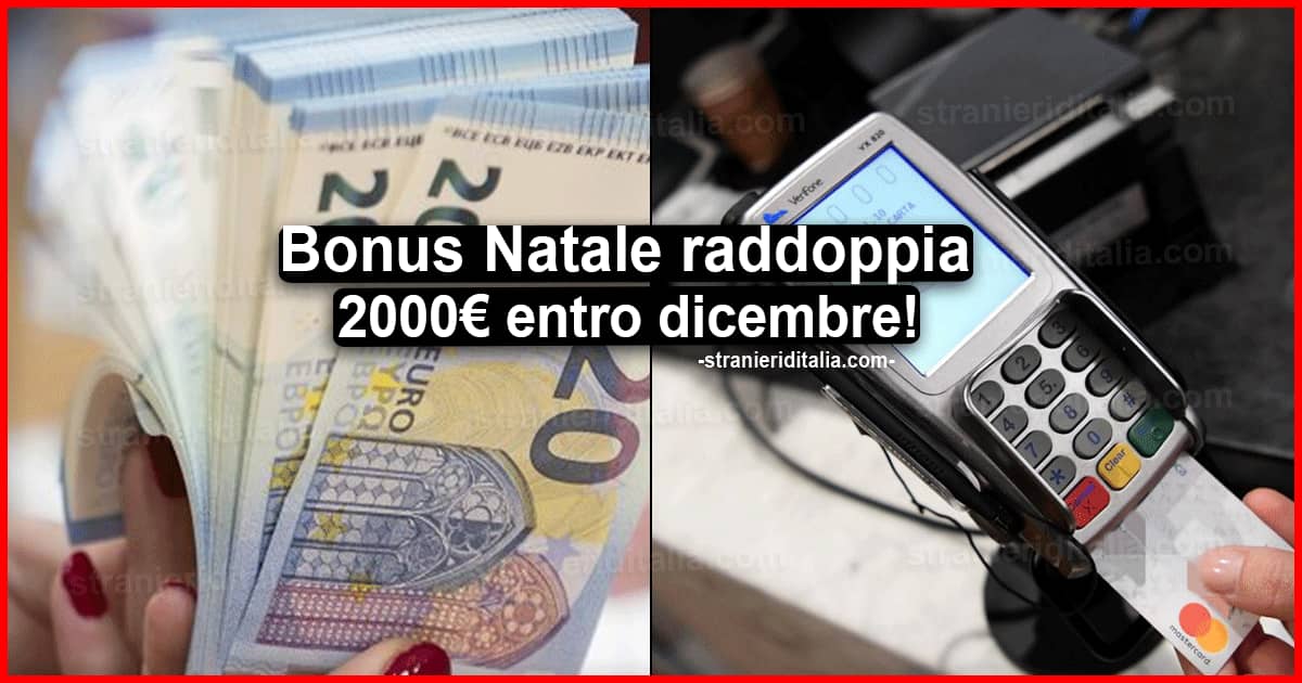 Raddoppia il Bonus Natale: 2000€ entro dicembre