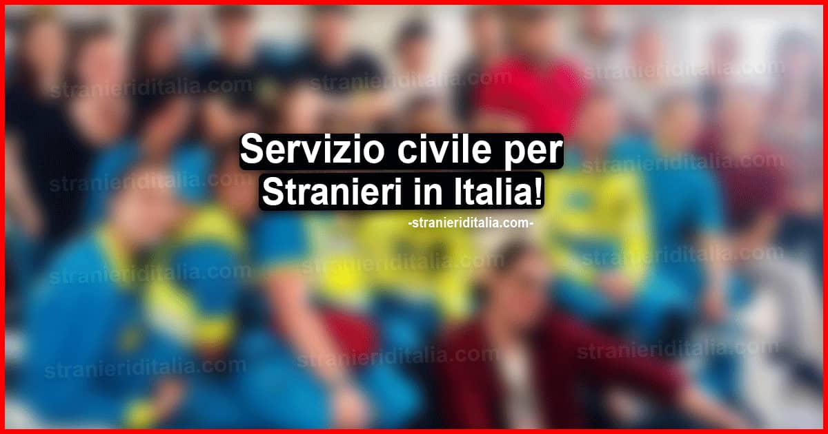 Servizio civile per Stranieri in Italia e non solo per italiani