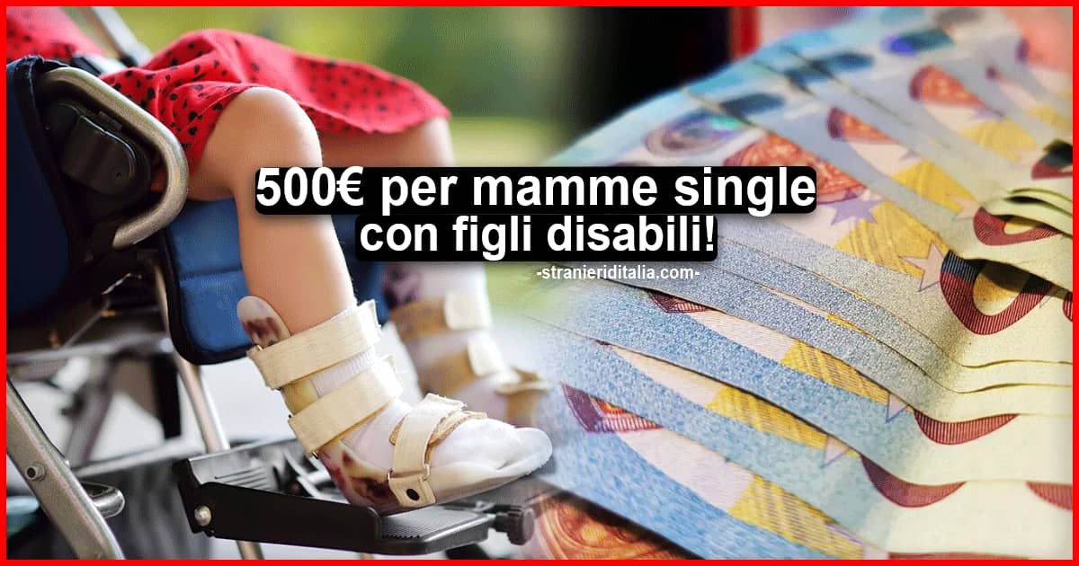 Mamme single con figli disabili: Contributo fino a 500 euro previsto dalla legge di bilancio 2021