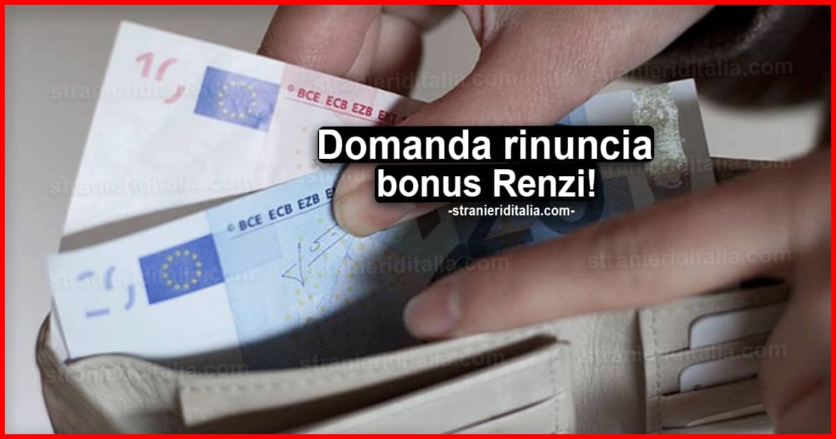 Domanda rinuncia bonus Renzi: Quando conviene