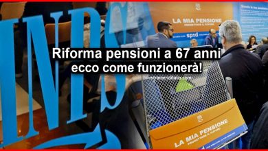 Riforma pensioni a 67 anni: ecco come funzionerà per tutti
