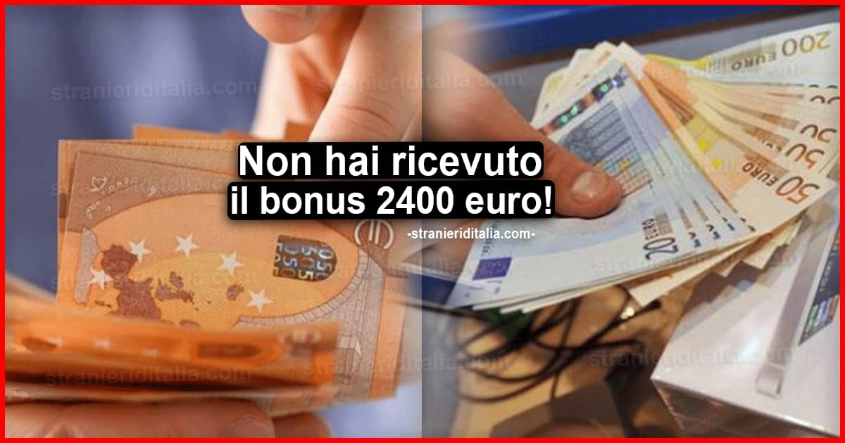 Non hai ricevuto il bonus 2400 euro? Ecco cosa fare!