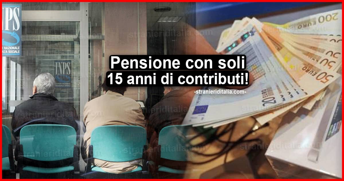 Pensione con soli 15 anni di contributi: Ecco come!