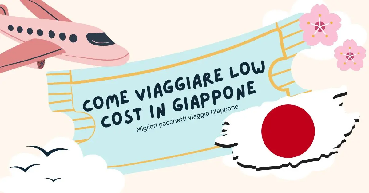 Migliori pacchetti viaggio Giappone 2023 ecco come viaggiare low cost in Giappone
